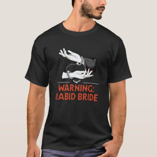 Warning Rabid Bride Bridal Party Pun Bridal Shower T-Shirt