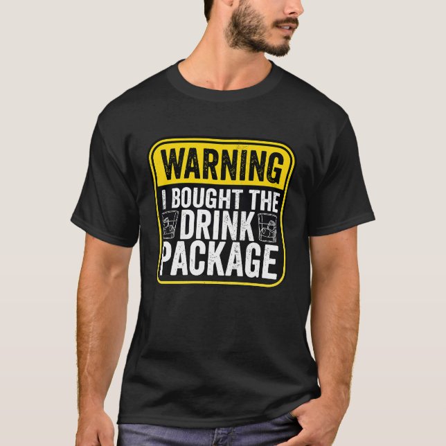Warning Sign I Bought The Drink Package  Caution T-Shirt (Vorderseite)