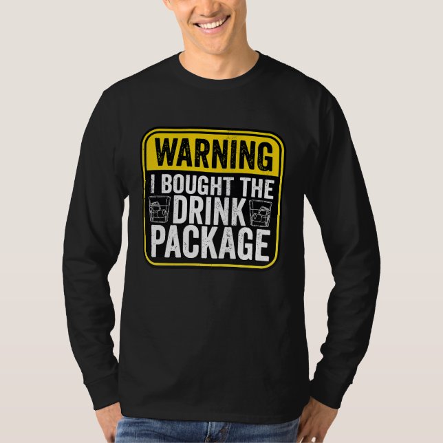 Warning Sign I Bought The Drink Package  Caution T-Shirt (Vorderseite)