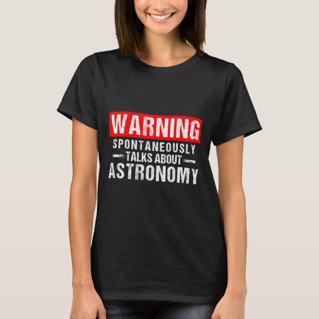 Warning Sntaneously Talks About Astronomy Teacher  T-Shirt (Vorderseite)