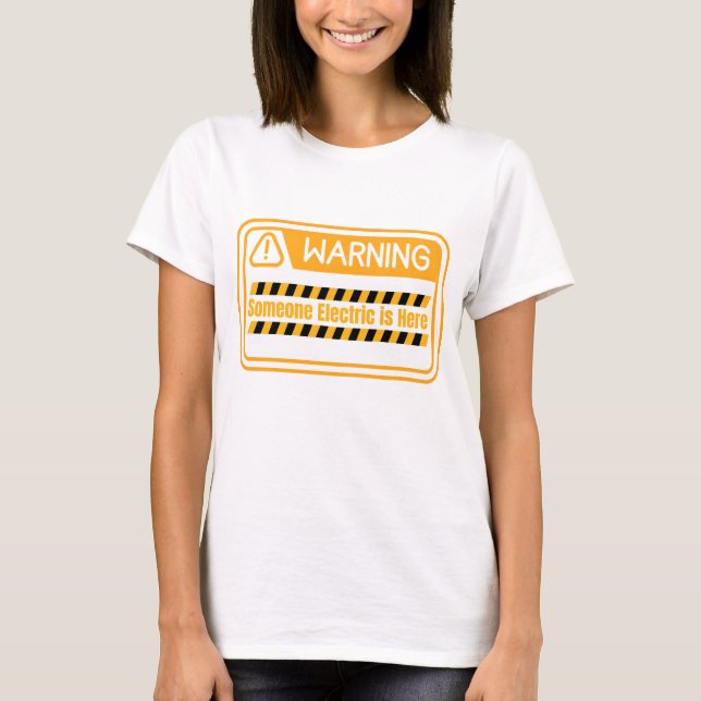 Warning Someone Electric is Here Quote T-Shirt (Vorderseite)