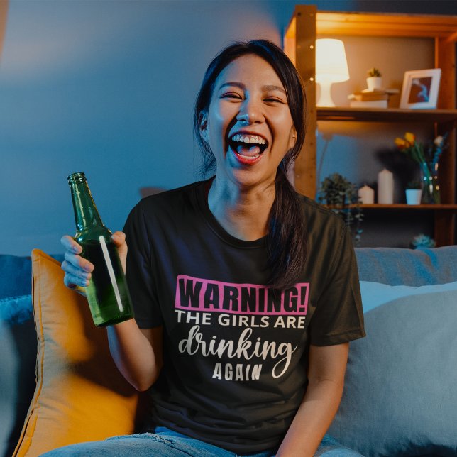 Warning The Girls are Drinking again funny T-Shirt (Von Creator hochgeladen)