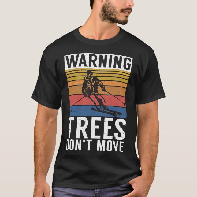 Warning Trees Dont Move Snow Winter Sport Skier  T-Shirt (Vorderseite)