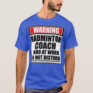 Warnung Badminton Coach hart am Arbeitsplatz nicht T-Shirt