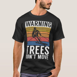 Warnung Bäume Bewegen Sich Nicht Schnee Winterspor T-Shirt