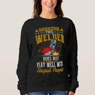 Warnung, dass dieser Schweißer mich nicht gut schw Sweatshirt