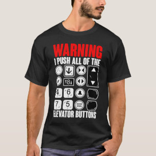 Warnung, dass ich alle Elevatortasten gedrückt hab T-Shirt