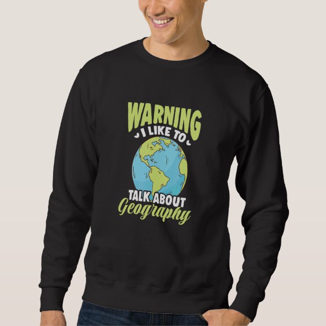 Warnung, dass ich gerne über Geografie spreche Sweatshirt (Vorderseite)