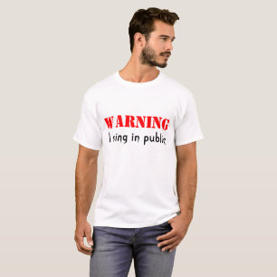 Warnung, dass ich öffentlich singe T-Shirt