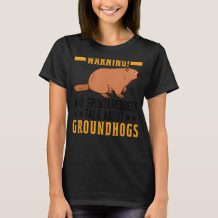 Warnung, dass ich spontan über Groundhog W spreche T-Shirt