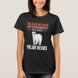 Warnung, dass ich spontan über Polarbären sprechen T-Shirt