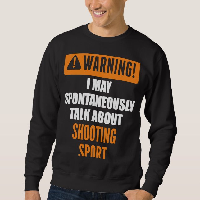 Warnung, dass ich spontan über Schießen SP spreche Sweatshirt (Vorderseite)