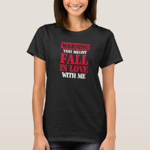 Warnung, dass Sie in Liebe mit mir flirt lusti fal T-Shirt
