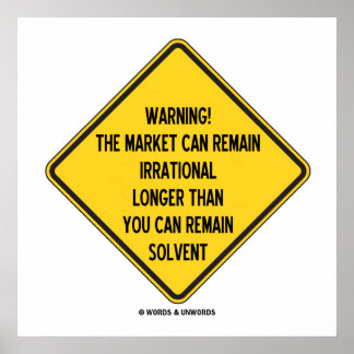 Warnung! Der Markt kann irrationaler bleiben als Poster