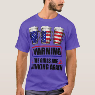 Warnung: Die Mädchen trinken wieder am 4. Juli T-Shirt