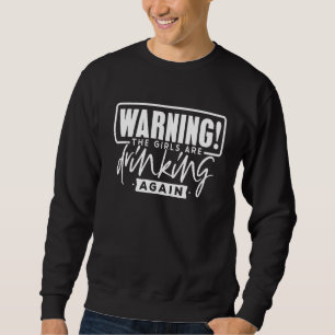 Warnung: Die Mädchen trinken wieder Urlaub Lake Sweatshirt