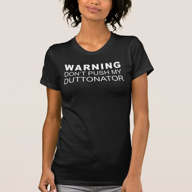 WARNUNG - Drück nicht meinen Duttonator T-Shirt (Vorderseite)