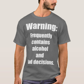 Warnung Enthält häufig Alkohol und schlechte Entsc T-Shirt