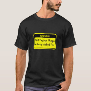 Warnung: Erklärt Dinge, für die niemand Gefragt ha T-Shirt