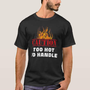 Warnung Feuer zu heiß zu handhaben T-Shirt
