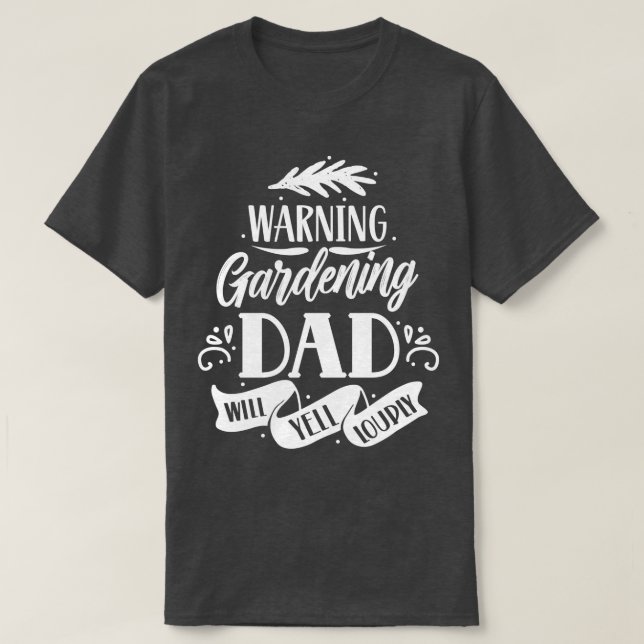 Warnung für den Gartenbau Vater Will Yell Louly Da T-Shirt (Design vorne)