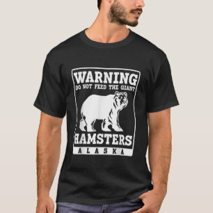 Warnung füttre den Riesenhamsters Alaska nicht T-Shirt