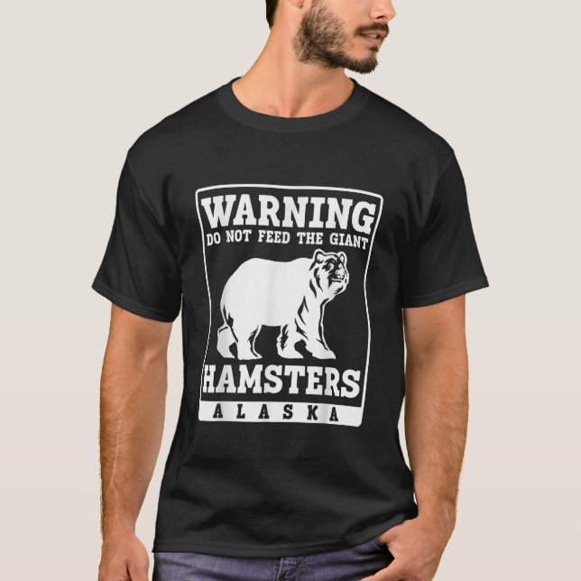 Warnung füttre den Riesenhamsters Alaska nicht T-Shirt (Vorderseite)