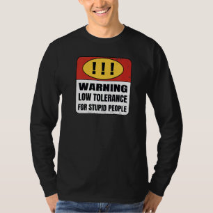 Warnung Geringe Toleranz für dumme Menschen   T-Shirt