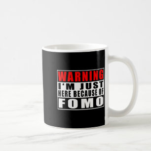 Warnung Ich bin nur hier wegen Fomo Lustige Zitate Kaffeetasse