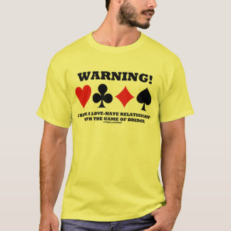 Warnung! Ich habe eine Liebe-Hass-Beziehung zu Gam T-Shirt
