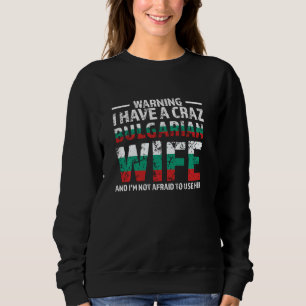 Warnung Ich habe eine verrückte bulgarische Ehefra Sweatshirt