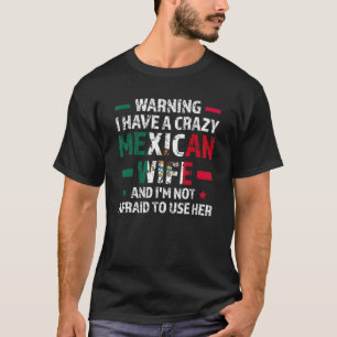 Warnung Ich habe eine verrückte mexikanische Ehefr T-Shirt