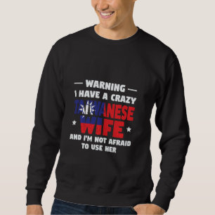 Warnung Ich habe eine verrückte taiwanesische Ehef Sweatshirt