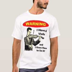 Warnung: Ich habe eine Violine und ich kann sie T-Shirt