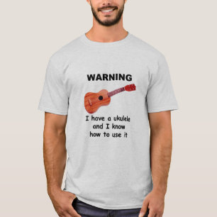 Warnung: Ich habe einen Ukulele und ich kann es T-Shirt