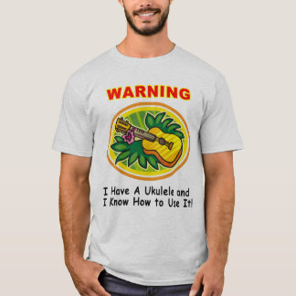 Warnung: Ich habe einen Ukulele und ich kann es T-Shirt