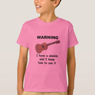 Warnung: Ich habe einen Ukulele und ich kann es T-Shirt