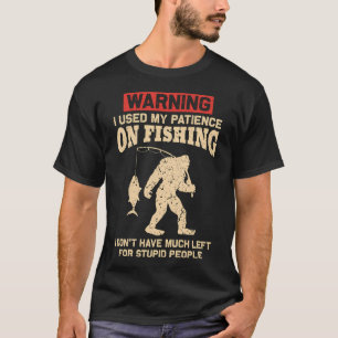 Warnung Ich habe meine Geduld beim Angeln verbrauc T-Shirt