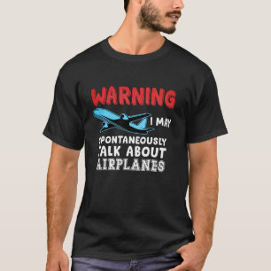 Warnung Ich kann spontan über Flugzeuge reden F T-Shirt