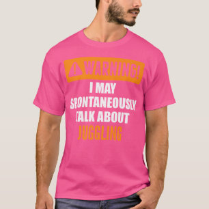Warnung Ich kann spontan über "Juggling" sprechen T-Shirt
