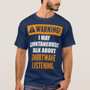 Warnung Ich kann spontan über Shortwave L sprechen T-Shirt