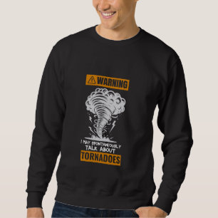 Warnung Ich kann spontan über Tornados St sprechen Sweatshirt