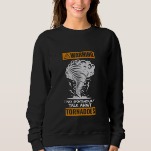 Warnung Ich kann spontan über Tornados St sprechen Sweatshirt