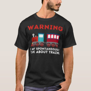 Warnung Ich kann über Züge sprechen Eisenbahn Loc T-Shirt