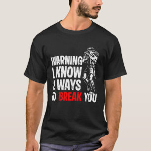 Warnung Ich kenne 8 Möglichkeiten, dich zu brechen T-Shirt