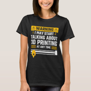 Warnung Ich Könnte Anfangen Über 3D-Drucktechnik Z T-Shirt