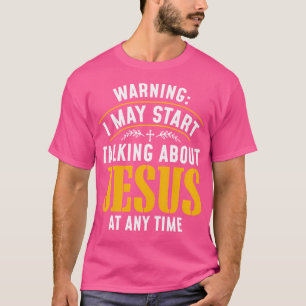 Warnung: Ich könnte jederzeit anfangen, über Jesus T-Shirt