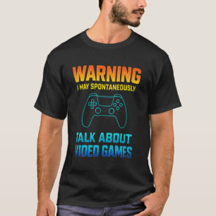 Warnung Ich Könnte Spontan Über Videospiele Reden T-Shirt