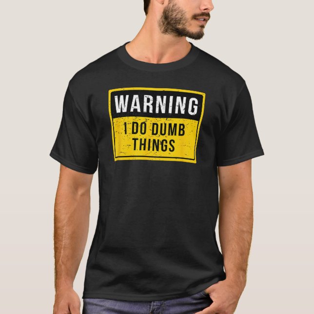 Warnung Ich mache Dumb Things T - Shirt - Shirts w (Vorderseite)