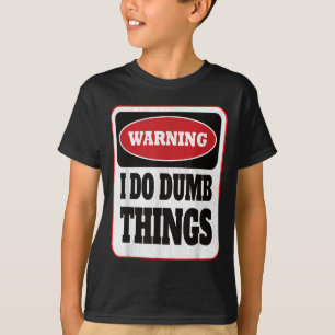 Warnung Ich Mache Dumme Dinge - Sarkasmus Stud Stu T-Shirt